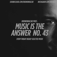 kkonowalski pres. Music Is The Answer #43