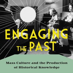 READ⚡ PDF❤ Engaging the Past: Mass Culture and the Production of Historical Know