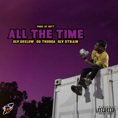 All the Time - GLV Deelow ft. GLV Thugga & GLV Dtrain