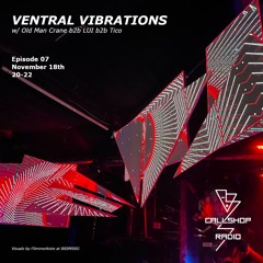 Ventral Vibrations w/ Old Man Crane b2b LUI b2b Tico 18.11.24
