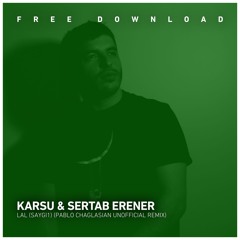 FREE DOWNLOAD: Karsu & Sertab Erener - Lal (SAYGI1) (Pablo Chaglasian Unofficial remix)