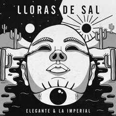 Elegante & La Imperial - Lloras De Sal