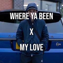 WHERE YA BEEN X MY LOVE