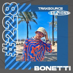 TRAXSOURCE LIVE! Sessions #228 - Bonetti