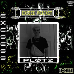 Excess Podcast 010 | PLØTZ