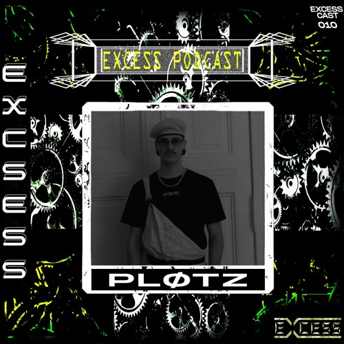 Excess Podcast 010 | PLØTZ