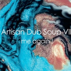 Artisan Dub Soup VII