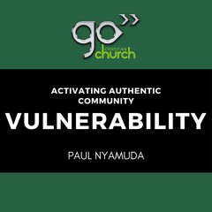 Activating Authentic Community - Vulnerability | Paul Nyamuda