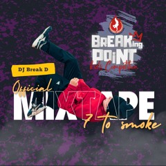 DJ BREAK-D  | 7toSmoke MIXTAPE | Breaking Point 2024
