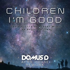 Children I'm Good ( Domus D Afro House Rework ) - David Guetta Vs Robert Miles Vs Raoul De Lima