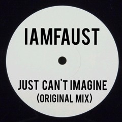 iAmFAUST - Just Can't Imagine (Original Mix)