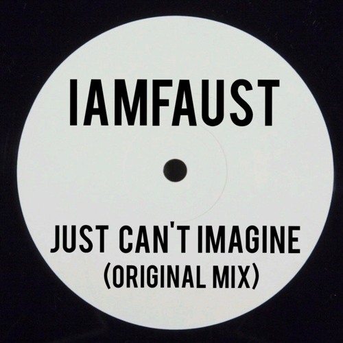iAmFAUST - Just Can't Imagine (Original Mix)