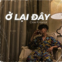 Ở lại đây - Clow x Karrot