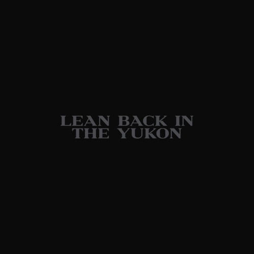 Lean Back In The Yukon (JACOBDIOR EDIT)