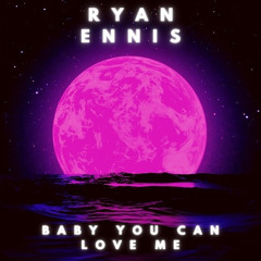 Ryan Ennis - Baby You Can Love Me