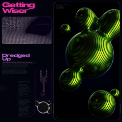 Getting Wiser - Dredged Up