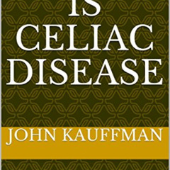 [ACCESS] EPUB 🖋️ What is Celiac disease: its causes, risk factors, symptoms, and tre