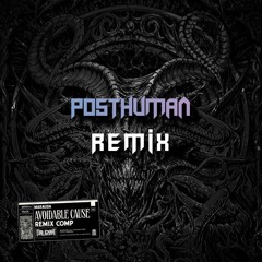 AVOIDABLE CAUSE (PostHuman REMIX)
