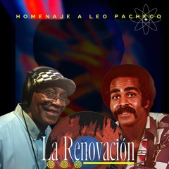 " Homenaje A Leo Pacheco " La Renovación  De Nico Monterola Feat. Leo Pacheco  Jr.  Edgar Dolor.