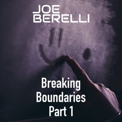 Joe Berelli Breaking Boundaries Part 1