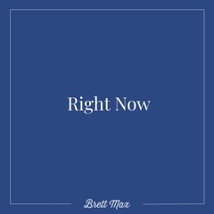 Right Now (Prod. Brett Max)