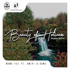 Beauty-Of-Holiness by Mama Tee feat. Awipi & Rume