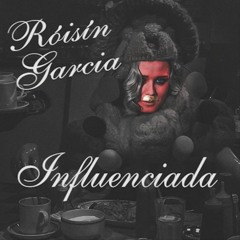 Róisín Garcia - Influenciada - Chicone mashup