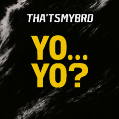 YO YO...? -THAT'SMYBRO