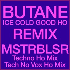 Butane | Good Ho |  MSTRBLSTR Tech No Vox Ho Mix