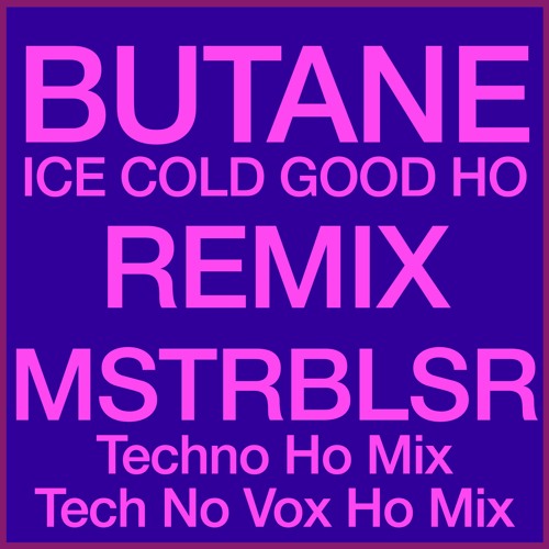 Butane | Good Ho |  MSTRBLSTR Tech No Vox Ho Mix