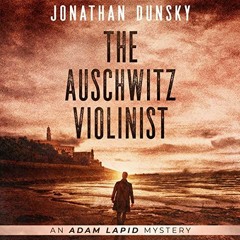 [eBook] ⚡️ DOWNLOAD The Auschwitz Violinist Adam Lapid Mysteries  Book 3