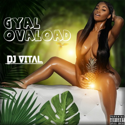 Gyal Ovaload Mix(Soca / Dancehall / & Remixes) (RAW)
