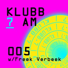 Klubb 7 AM - Episode 005 | Freek Verbeek
