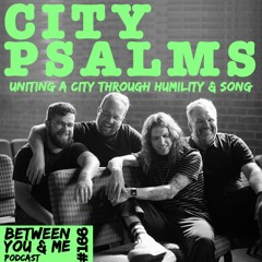 Ep 166 - CITY PSALMS: Uniting a city through humility and song