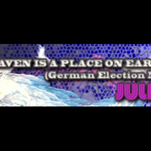 ~JULIA - HEAVEN IS A PLACE ON EARTH (German Election Mix) [HQ]~