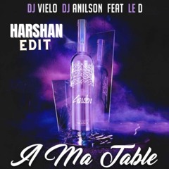 DJ Vielo & DJ Anilson - A Ma Table Feat Le D (Harshan Edit)