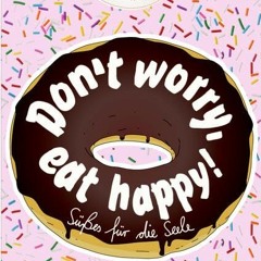 Get Free Don't worry. eat happy!: Süßes für die Seele (Der kleine Küchenfreund)