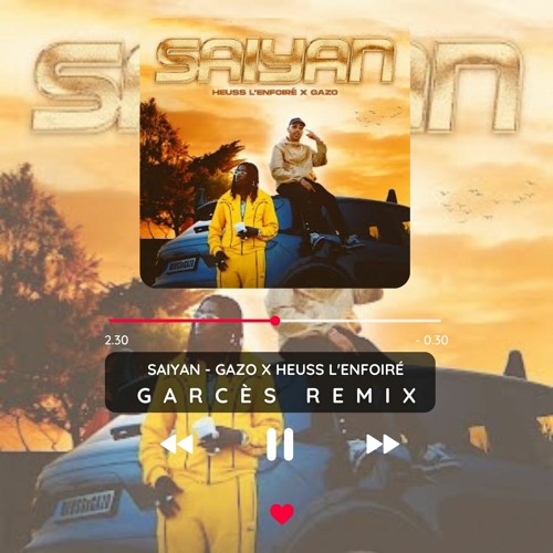 Stream Saiyan Gazo Heuss L Enfoiré Garcès Remix Free Download By