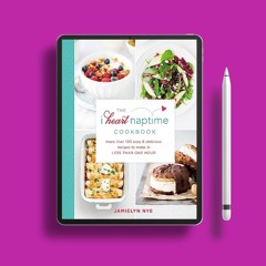 The I Heart Naptime Cookbook: More Than 100 Easy & Delicious Recipes to Make in Less Than One H