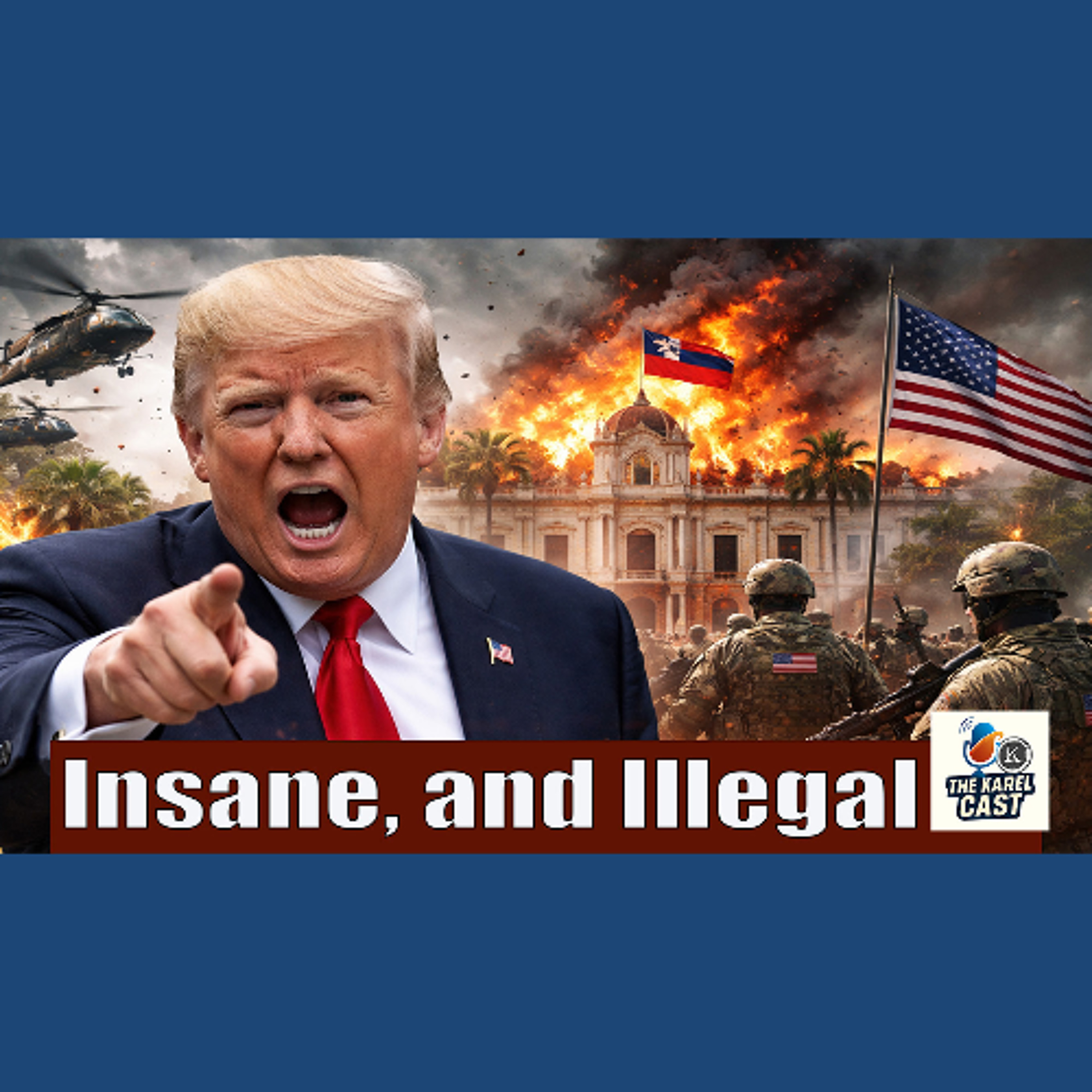 An Unhinged President Crosses a Red Line: Is America Now at War? | The Karel Cast 26-02