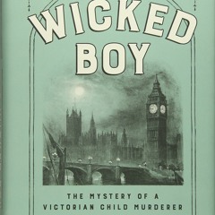Download PDF The Wicked Boy The Mystery of a Victorian Child Murderer
