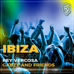 Ibiza Summer 2022 - Rey Vercosa , Gabzy and Friends