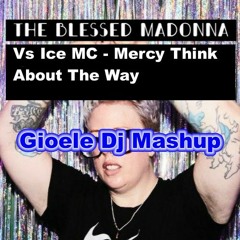 The Blessed Madonna Feat Jacob Lusk Vs Ice MC - Mercy Think About The Way (Gioele Dj Mashup)