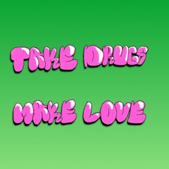 Take Drugs Make Love