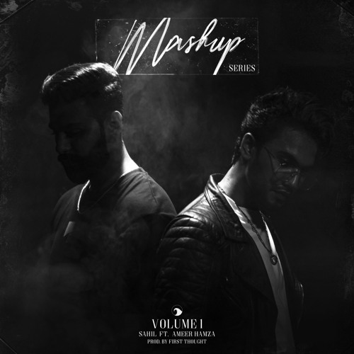 Mashup Series - Volume 1 | SAHIL Ft. Ameer Hamza (Prod. by First Thought)