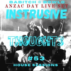 Intrusive Thoughts - House Session #53 ANZAC Day 5 hour set