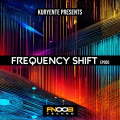 Frequency Shift EP005 - FNOOB Techno