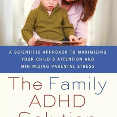 Kindle (online PDF) The Family ADHD Solution: A Scientific Approach to Maximizin