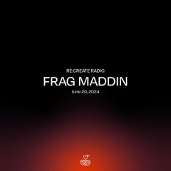 RE:CREATE RADIO w/ Frag Maddin // June 20, 2024