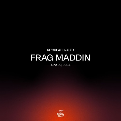 RE:CREATE RADIO w/ Frag Maddin // June 20, 2024